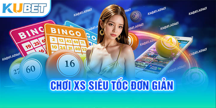 Chơi Xổ Số siêu tốc đơn giản