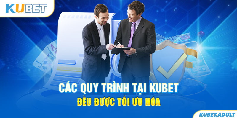 Các quy trình tại kubet đều được tối ưu hóa