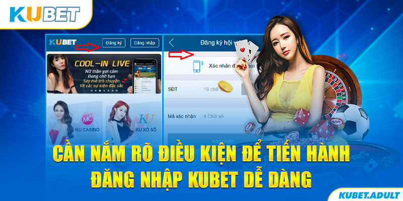 Cần nắm rõ điều kiện để tiến hành đăng nhập kubet dễ dàng