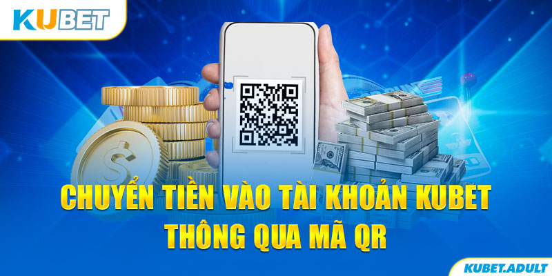 Chuyển tiền vào tài khoản Kubet thông qua mã QR