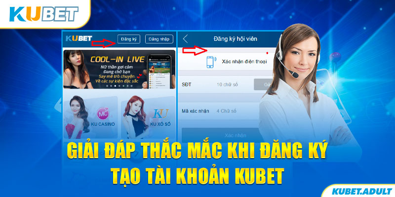 Giải đáp thắc mắc khi đăng ký tạo tài khoản kubet