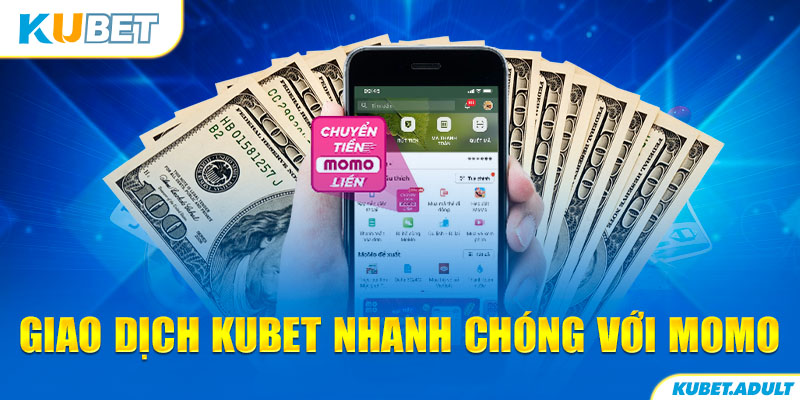 Giao dịch Kubet nhanh chóng với Momo