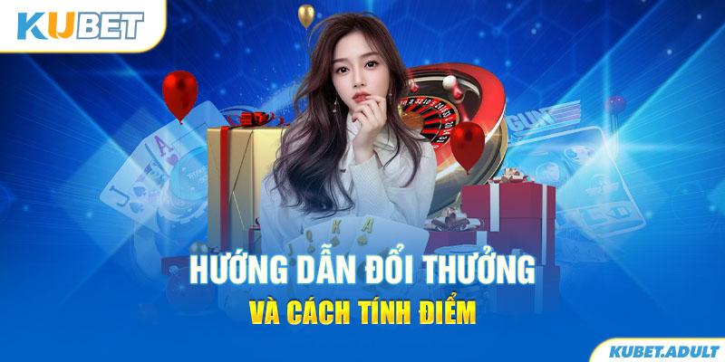 Hướng dẫn đổi thưởng và cách tính điểm