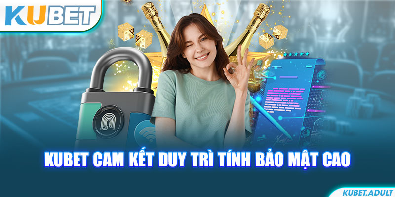 kubet cam kết duy trì tính bảo mật cao