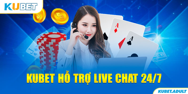 Kubet hỗ trợ Live chat 24/7