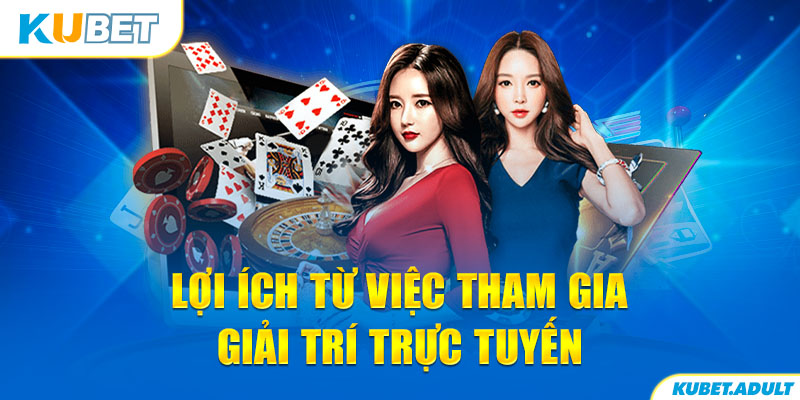 Lợi ích từ việc tham gia giải trí trực tuyến