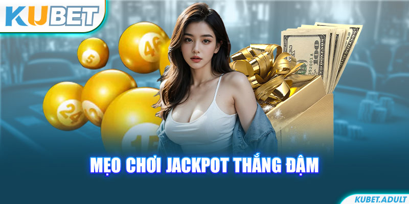 Mẹo chơi Jackpot thắng đậm