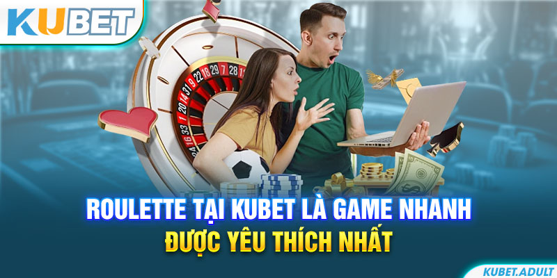 Roulette tại kubet là game nhanh được yêu thích nhất