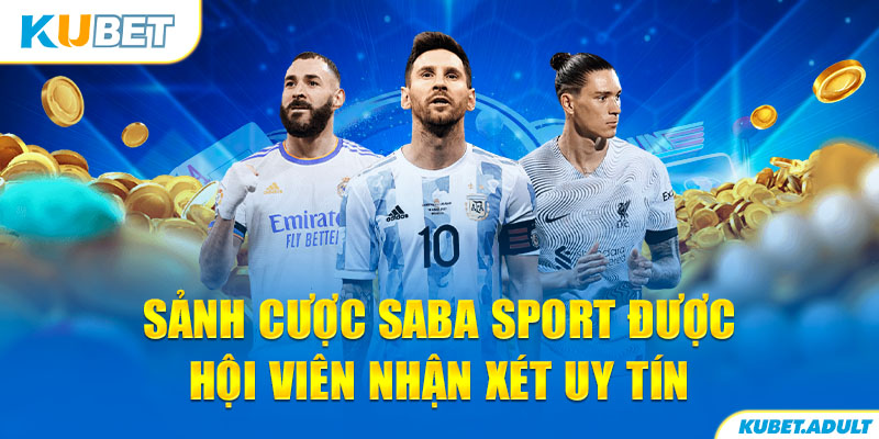 Sảnh cược Saba Sport được hội viên nhận xét uy tín