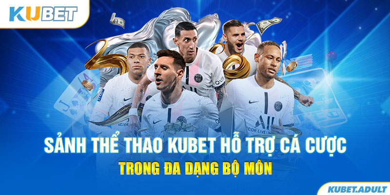 Sảnh thể thao kubet hỗ trợ cá cược trong đa dạng bộ môn