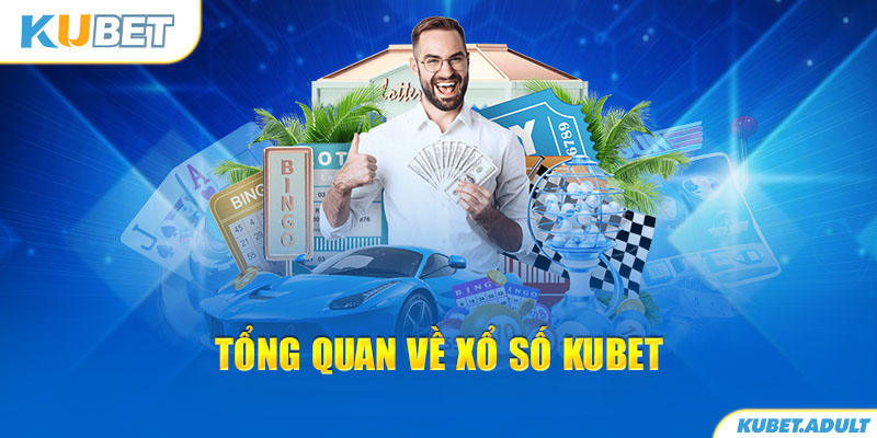 Tổng quan về xổ số kubet