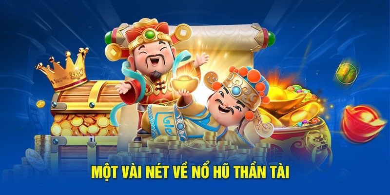 Sơ lược về nổ hũ Thần Tài tại Kubet